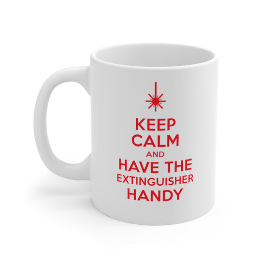 Keep Calm and Have an Extinguisher Handy Ceramic Mug